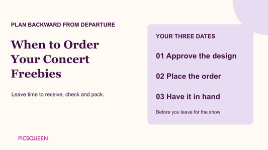 When to Order Your Concert Freebies beside three dates to plan: design approval, ordering and having the items in hand.